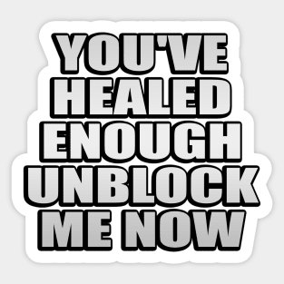 You've healed enough unblock me now Sticker